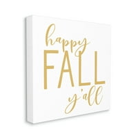 Stupell Industries Happy Fall Y'All povremena žuta sezonska tipografija Grafička umjetnička galerija zamotana platna
